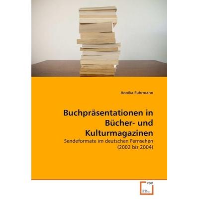 Fuhrmann, A: Buchpräsentationen in Bücher- und Kulturmagazin, Taschenbuch von Annika Fuhrmann, VDM, 978-3-639-05787-4