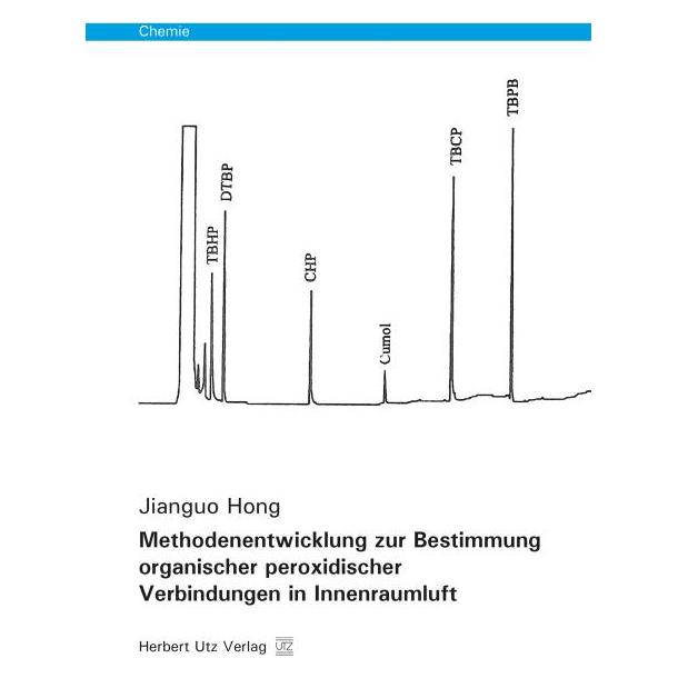 UTZ Verlag Methodenentwicklung zur Bestimmung organischer peroxidischer Verbindungen in Innenraumluft (Deutsch, Softcover, Jianguo Hong) (55592673)