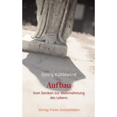 Aufbau, Taschenbuch von Georg Kühlewind, Freies Geistesleben, 978-3-7725-2132-4