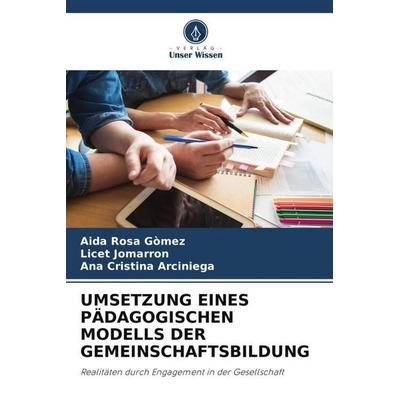 UMSETZUNG EINES PÄDAGOGISCHEN MODELLS DER GEMEINSCHAFTSBILDUNG, Taschenbuch von Aida Rosa Gòmez,Licet Jomarron,Ana Cristina Arciniega, Verlag Unser