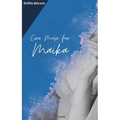 Eine Muse für Maika, Taschenbuch von Emilia deLuca, Tredition, 978-3-384-31377-5