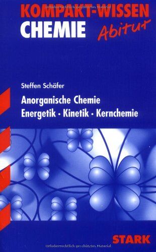 Steffen Schäfer - Kompakt-Wissen Gymnasium / Chemie: Anorganische Chemie · Energetik · Kinetik · Kernchemie - Preis vom 09.10.2026 07:28:09 h
