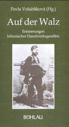 Pavla Vošahlíková - Auf der Walz. Erinnerungen böhmischer Handwerksgesellen - Preis vom 11.10.2026 03:10:56 h