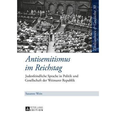 Antisemitismus im Reichstag, Gebundene Ausgabe von Susanne Wein, Peter Lang GmbH, Internationaler Verlag der Wissenschaften, 978-3-631-65148-3