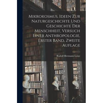 Mikrokosmus, Ideen zur Naturgeschichte und Geschichte der Menschheit, Versuch einer Anthropologie, Erster Band, Zweite Auflage, Taschenbuch von Rudolf