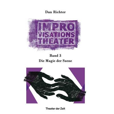 Improvisationstheater, Taschenbuch von Dan Richter, Theater der Zeit, 978-3-95749-586-0