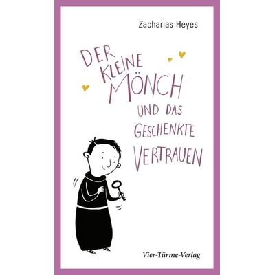Der kleine Mönch und das geschenkte Vertrauen, Taschenbuch von Zacharias Heyes, Vier Türme, 978-3-7365-0457-8