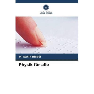 Physik für alle, Taschenbuch von M. ¿ahin Bülbül, Verlag Unser Wissen, 978-620-2-43785-1