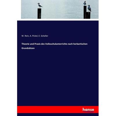 Theorie und Praxis des Volksschulunterrichts nach herbartischen Grundsätzen, Taschenbuch von W. Rein,A. Pickel,E. Scheller, Hansebooks,
