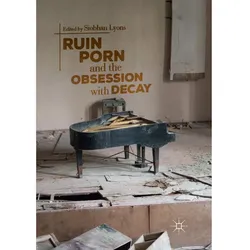 Ruin Porn and the Obsession with Decay, Fachbücher
