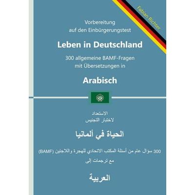Einbürgerungstest 'Leben in Deutschland' - 300 allgemeine BAMF-Fragen mit Übersetzungen in Arabisch, Taschenbuch von Fabian Richter, BoD – Books on