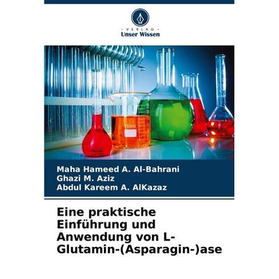 Eine praktische Einführung und Anwendung von L-Glutamin-(Asparagin-)ase, Taschenbuch von Maha Hameed A. Al-Bahrani,Ghazi M. Aziz,Abdul Kareem A.