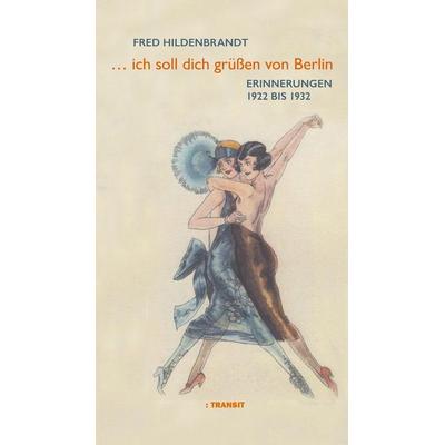 … Ich soll dich grüßen von Berlin, Gebundene Ausgabe von Fred Hildenbrandt, Transit, 978-3-88747-339-6