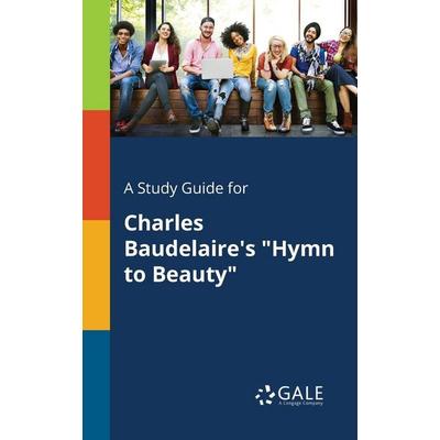 A Study Guide for Charles Baudelaire's 'Hymn to Beauty'; Taschenbuch von Cengage Learning Gale, Gale, Study Guides, 978-1-375-38170-3