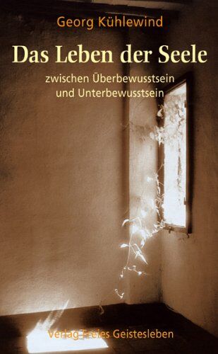 Georg Kühlewind - Das Leben der Seele zwischen Überbewusstsein und Unterbewusstsein. Elemente einer spirituellen Psychologie - Preis vom 10.10.2026 11:48:34 h
