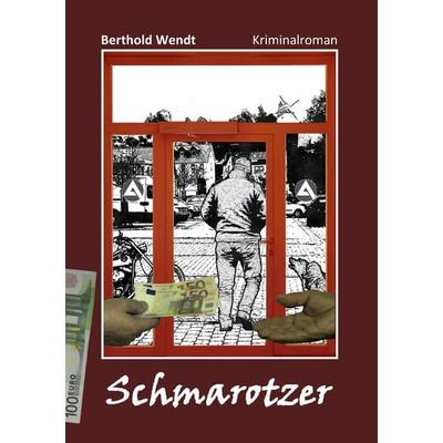 Schmarotzer, Taschenbuch von Berthold Wendt, BoD – Books on Demand, 978-3-7347-6703-6