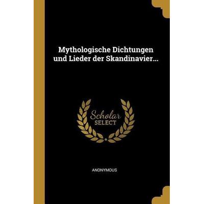 Mythologische Dichtungen Und Lieder Der Skandinavier..., Taschenbuch von Anonymous, Creative Media Partners, LLC, 978-0-341-14389-5