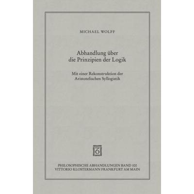 Abhandlung über die Prinzipien der Logik, Gebundene Ausgabe von Michael Wolff, Klostermann, Vittorio, 978-3-465-03639-5