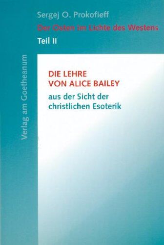 Prokofieff, Sergej O - Der Osten im Lichte des Westens, Tl.2, Die Lehre von Alice Bailey aus der Sicht der christlichen Esoterik: TEIL II - Preis vom 04.10.2026 03:51:26 h