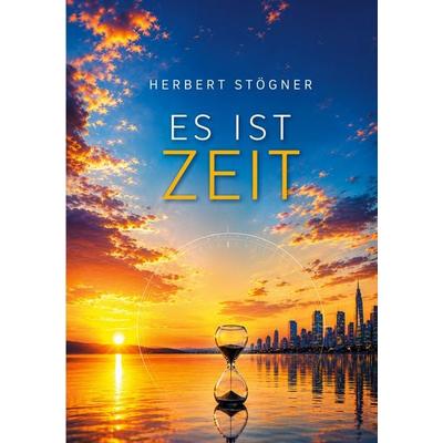Es ist Zeit, Taschenbuch von Herbert Stögner, BoD – Books on Demand, 978-3-695-72923-4