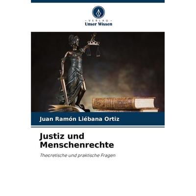 Justiz und Menschenrechte, Taschenbuch von Juan Ramón Liébana Ortiz, Verlag Unser Wissen, 978-620-6-92621-4