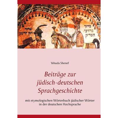 Beiträge zur jüdisch-deutschen Sprachgeschichte, Taschenbuch von Yehuda Shenef, BoD – Books on Demand, 978-3-7448-9432-6
