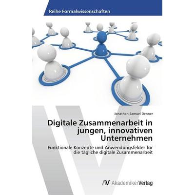 Digitale Zusammenarbeit in jungen, innovativen Unternehmen, Taschenbuch von Jonathan Samuel Denner, AV Akademikerverlag, 978-3-639-48555-4