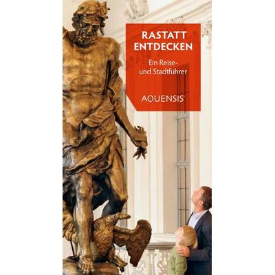 Rastatt entdecken, Taschenbuch von Ingrid Stamm, Aquensis Verlag, 978-3-95457-224-3