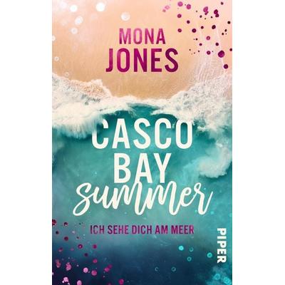 Casco Bay Summer. Ich sehe dich am Meer, Taschenbuch von Mona Jones, Piper Taschenbuch, 978-3-492-50631-1