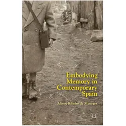 Embodying Memory in Contemporary Spain, Fachbücher von Alison Ribeiro de Menezes, Kenneth A Loparo