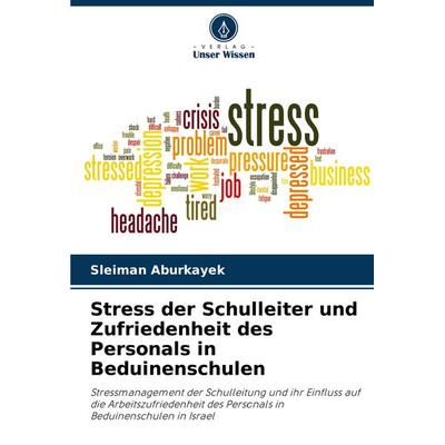 Stress der Schulleiter und Zufriedenheit des Personals in Beduinenschulen, Taschenbuch von Sleiman Aburkayek, Verlag Unser Wissen, 978-620-8-33032-3
