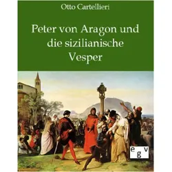 Peter von Aragon und die sizilianische Vesper, Sachbücher von Otto Cartellieri