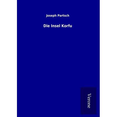 Die Insel Korfu, Gebundene Ausgabe von Joseph Partsch, BoD - Books on Demand