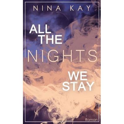 All The Nights We Stay, Taschenbuch von Nina Kay, BoD – Books on Demand, 978-3-7519-0306-6