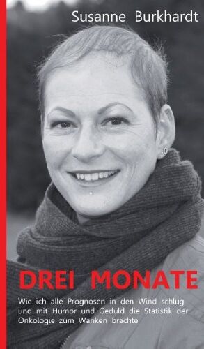 Susanne Burkhardt - Drei Monate: wie ich alle Prognosen in den Wind schlug und mit Humor und Geduld die Statistik der Onkologie zum Wanken brachte - Preis vom 11.10.2026 03:10:56 h