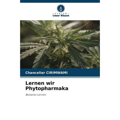 Lernen wir Phytopharmaka, Taschenbuch von Chancelier Cirimwami, Verlag Unser Wissen, 978-620-2-47025-4