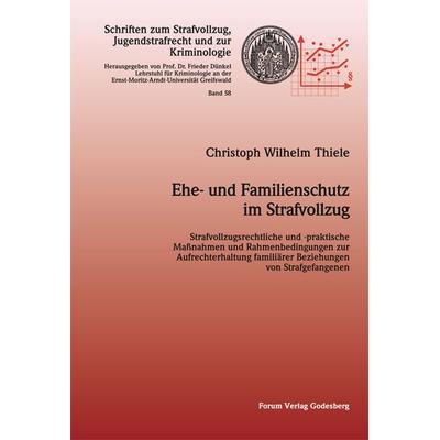 Ehe- und Familienschutz im Strafvollzug, Taschenbuch von Christoph Wilhelm Thiele, Forum Vlg Godesberg, 978-3-942865-61-6