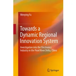 Towards a Dynamic Regional Innovation System, Fachbücher von Wenying Fu
