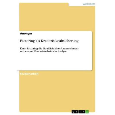 Factoring als Kreditrisikoabsicherung, Taschenbuch von Anonymous, GRIN, 978-3-668-97667-2