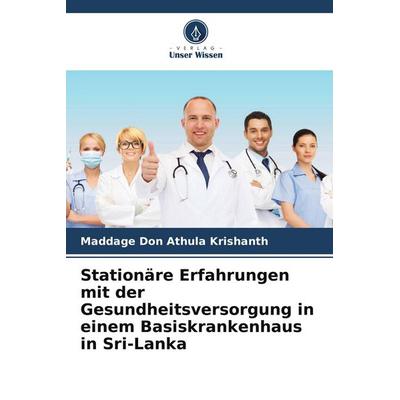 Stationäre Erfahrungen mit der Gesundheitsversorgung in einem Basiskrankenhaus in Sri-Lanka, Taschenbuch von Maddage Don Athula Krishanth, Verlag