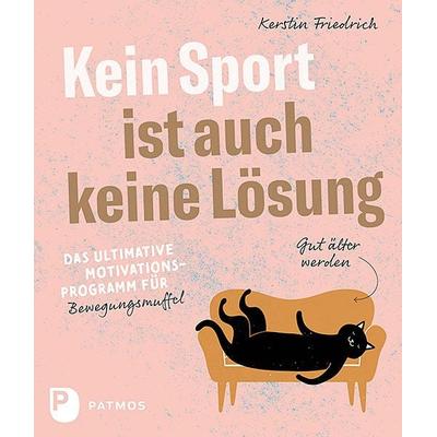 Kein Sport ist auch keine Lösung, Taschenbuch von Kerstin Friedrich, Patmos Verlag, 978-3-8436-1321-7