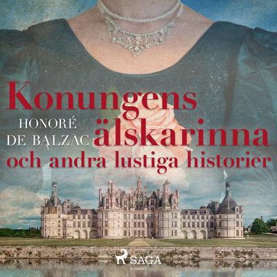 Konungens älskarinna och andra lustiga historier - Honore de Balzac, Audio, 9788711739297