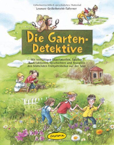 Leonore Geißelbrecht-Taferner - Die Garten-Detektive: Mit vielfältigen Experimenten, Spielen, Bastelaktionen, Geschichten und Rezepten den blühenden Frühjahrsboten auf der Spur - Preis vom 18.10.2026 19:22:15 h