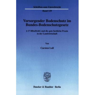 Vorsorgender Bodenschutz im Bundes-Bodenschutzgesetz., Taschenbuch von Carsten Loll, Duncker & Humblot, 978-3-428-11156-5