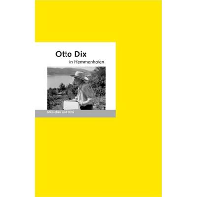Otto Dix in Hemmenhofen, Geheftet von Bernd Erhard Fischer,Angelika Fischer, Edition A. B. Fischer, 978-3-937434-74-2