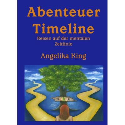 Abenteuer Timeline, Gebundene Ausgabe von Angelika King, BoD – Books on Demand, 978-3-8334-1752-8