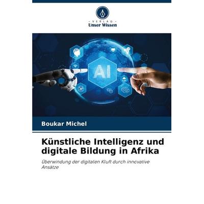 Künstliche Intelligenz und digitale Bildung in Afrika, Taschenbuch von Boukar Michel, Verlag Unser Wissen, 978-620-8-55546-7