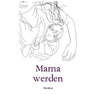 Mama werden, Taschenbuch von Na-die-ja Autorin, Epubli, 978-3-8190-6508-8