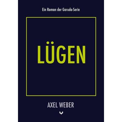 Lügen, Taschenbuch von Axel Weber, BoD – Books on Demand, 978-3-7543-8000-0