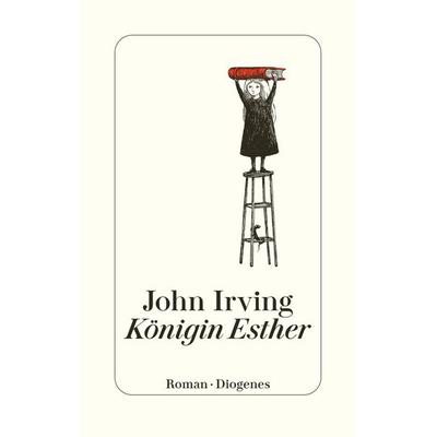 Königin Esther, Gebundene Ausgabe von John Irving, Diogenes Verlag AG